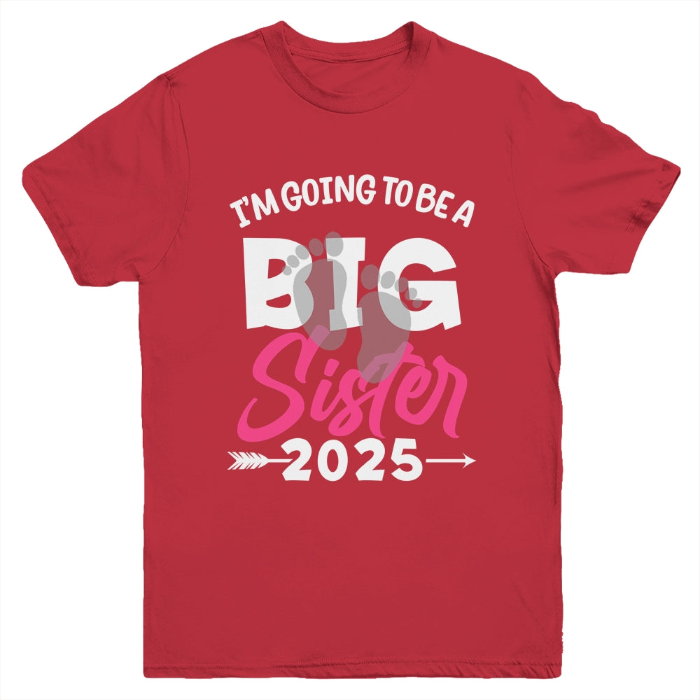 I'm Going To Be A Big Sister 2025 Big Sis 2025 Girls Kids Youth Shirt | siriusteestore