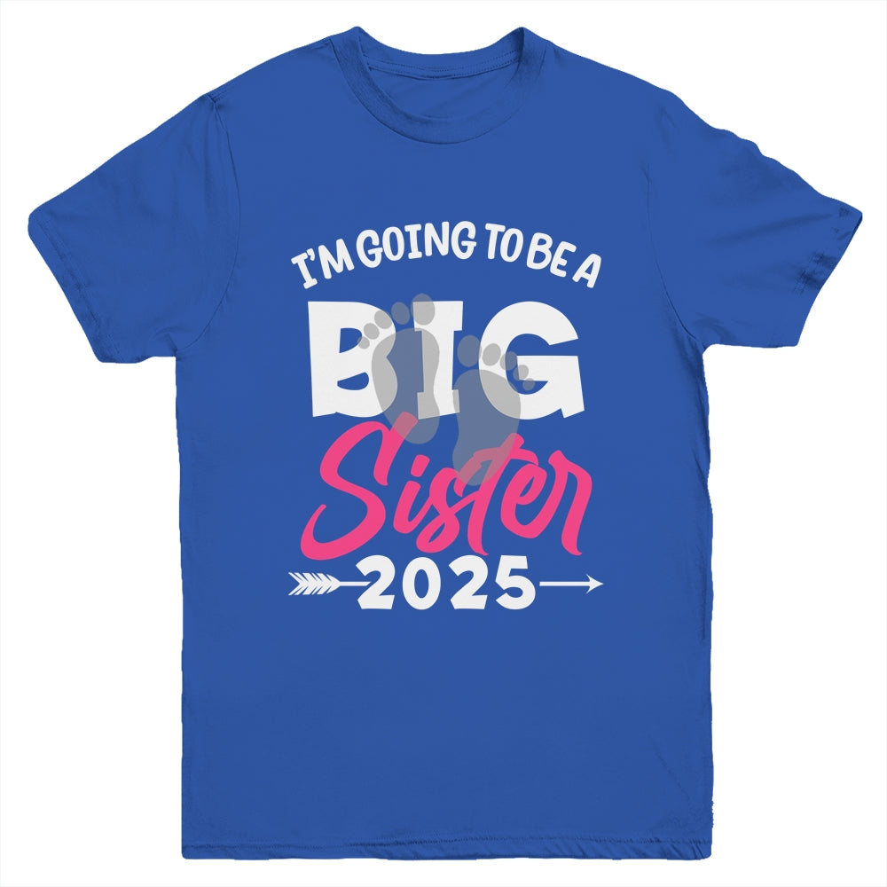 I'm Going To Be A Big Sister 2025 Big Sis 2025 Girls Kids Youth Shirt | siriusteestore