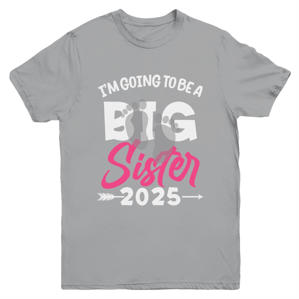 I'm Going To Be A Big Sister 2025 Big Sis 2025 Girls Kids Youth Shirt | siriusteestore