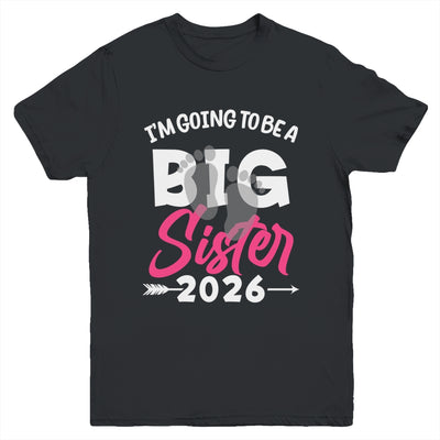 I'm Going To Be A Big Sister 2026 Big Sis 2026 Girls Kids Youth Shirt | siriusteestore