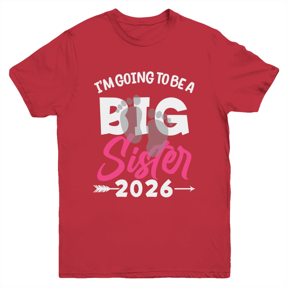 I'm Going To Be A Big Sister 2026 Big Sis 2026 Girls Kids Youth Shirt | siriusteestore