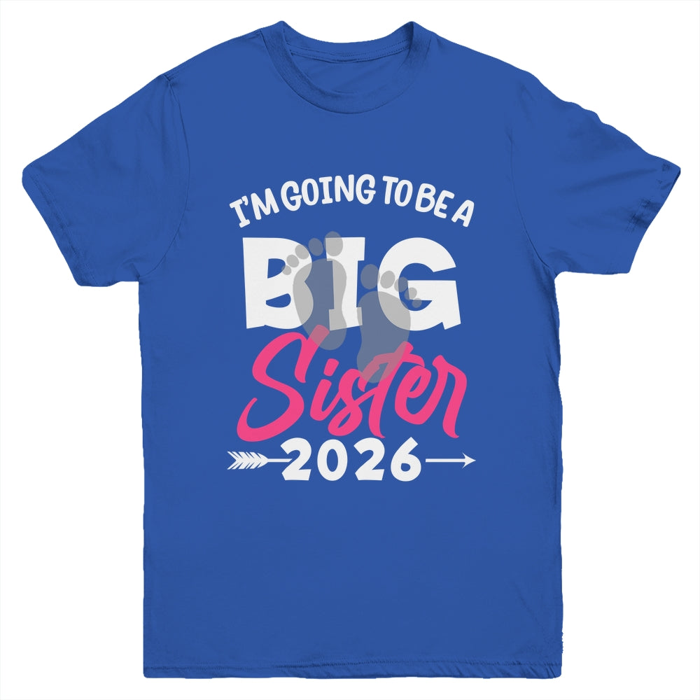 I'm Going To Be A Big Sister 2026 Big Sis 2026 Girls Kids Youth Shirt | siriusteestore