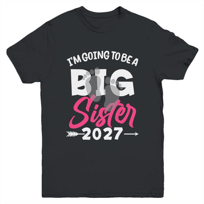 I'm Going To Be A Big Sister 2027 Big Sis 2027 Girls Kids Youth Shirt | siriusteestore
