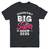 I'm Going To Be A Big Sister Again Big Sis Again 2025 Kids Youth Shirt | siriusteestore