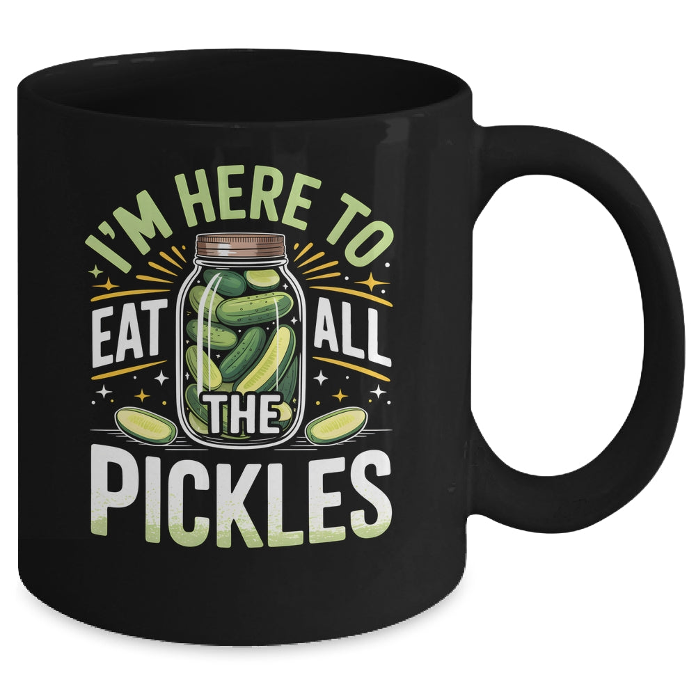 I'm Here To Eat All The Pickles Funny Pickle Jar Lovers Mug | siriusteestore