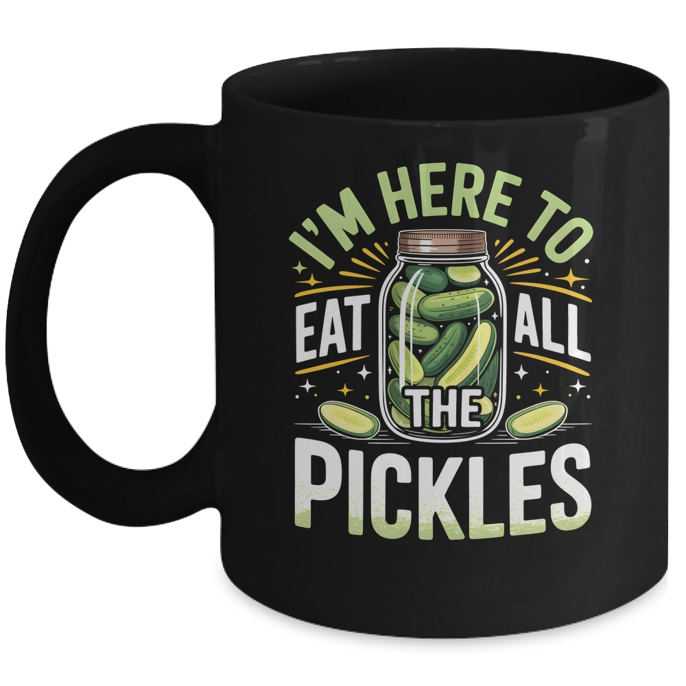 I'm Here To Eat All The Pickles Funny Pickle Jar Lovers Mug | siriusteestore