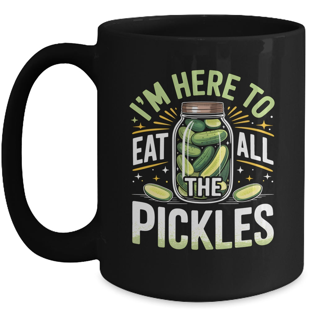 I'm Here To Eat All The Pickles Funny Pickle Jar Lovers Mug | siriusteestore