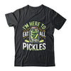 I'm Here To Eat All The Pickles Funny Pickle Jar Lovers Shirt & Tank Top | siriusteestore