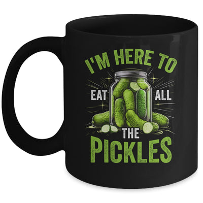 I'm Here To Eat All The Pickles Pickle Jar Pickles Funny Women Mug | siriusteestore