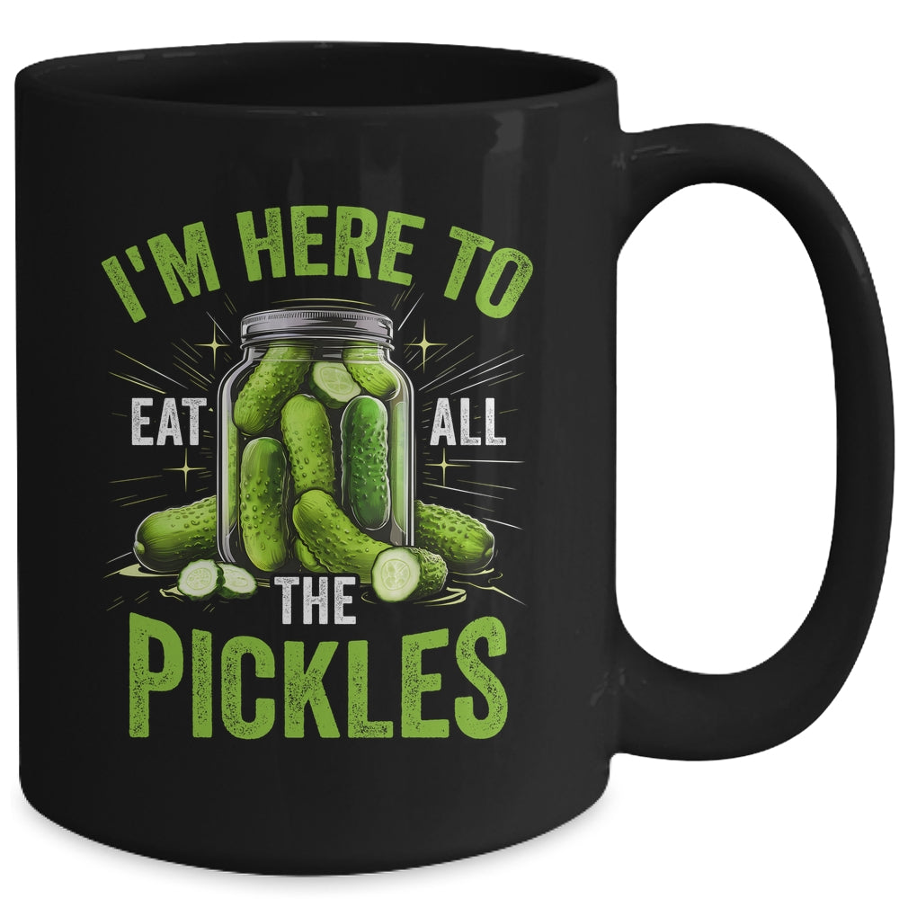 I'm Here To Eat All The Pickles Pickle Jar Pickles Funny Women Mug | siriusteestore