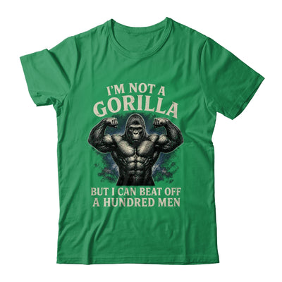 I'm Not A Gorilla But I Can Beat Off A 100 Men Funny Quotes Shirt & Hoodie | siriusteestore