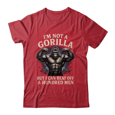 I'm Not A Gorilla But I Can Beat Off A 100 Men Funny Quotes Shirt & Hoodie | siriusteestore