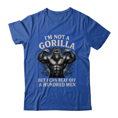 I'm Not A Gorilla But I Can Beat Off A 100 Men Funny Quotes Shirt & Hoodie | siriusteestore