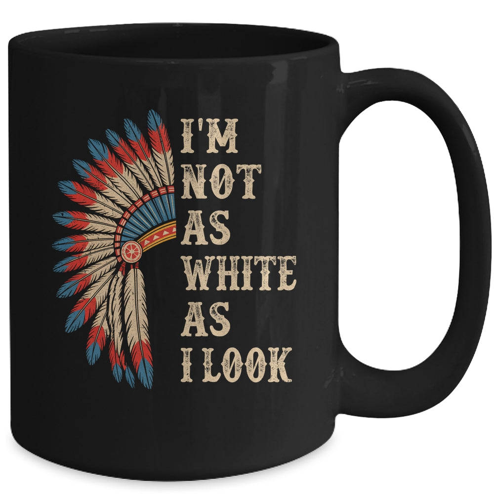 I'm Not As White As I Look Native American Indian Day Pride Mug | siriusteestore