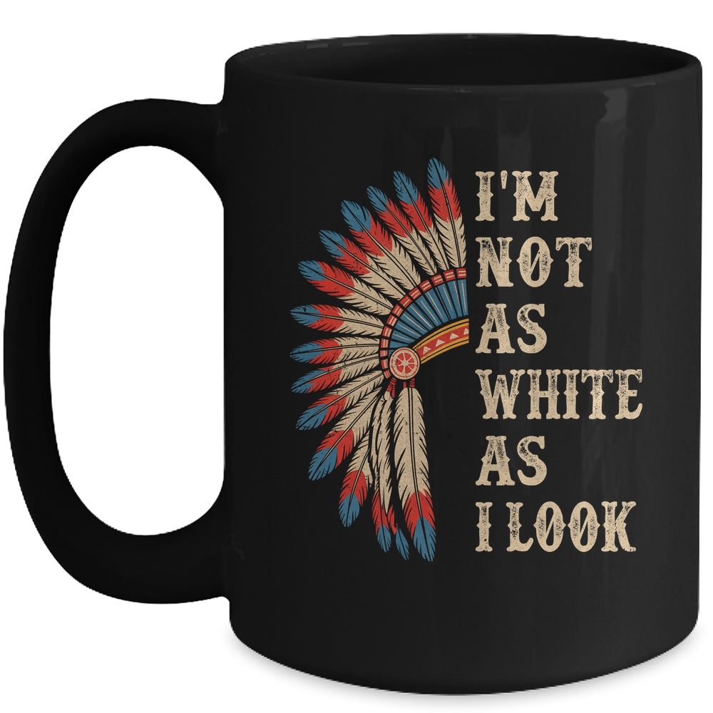 I'm Not As White As I Look Native American Indian Day Pride Mug | siriusteestore