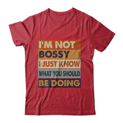 I'm Not Bossy I Just Know What You Should Be Doing Funny Shirt & Hoodie | siriusteestore