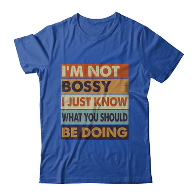 I'm Not Bossy I Just Know What You Should Be Doing Funny Shirt & Hoodie | siriusteestore