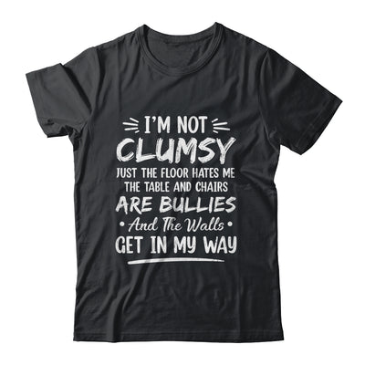 I'm Not Clumsy Funny Sayings Sarcastic Men Women Boys Girls Shirt & Hoodie | siriusteestore