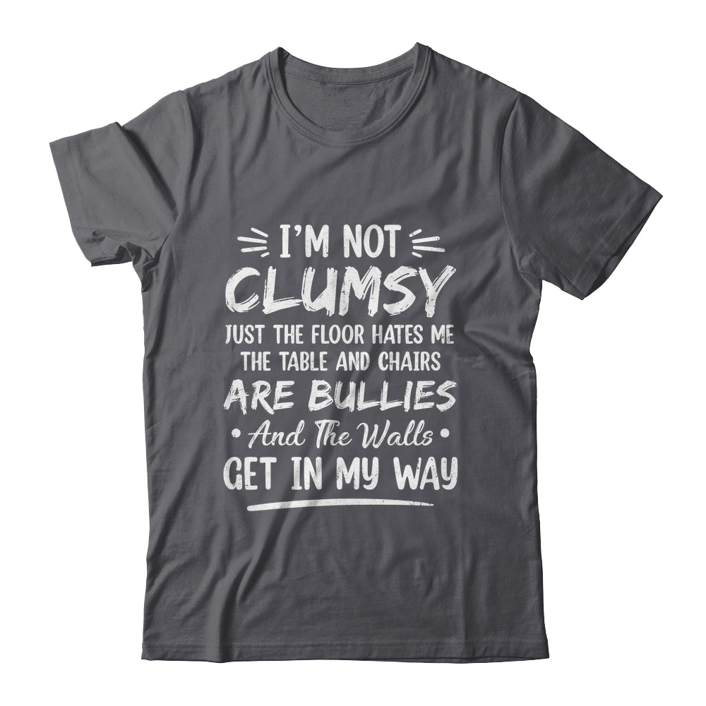 I'm Not Clumsy Funny Sayings Sarcastic Men Women Boys Girls Shirt & Hoodie | siriusteestore