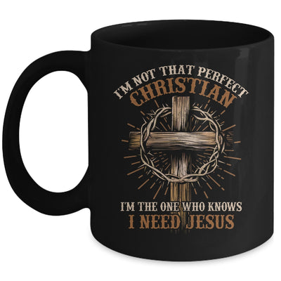 I'm Not That Perfect Christian I Need Jesus God Religious Mug | siriusteestore