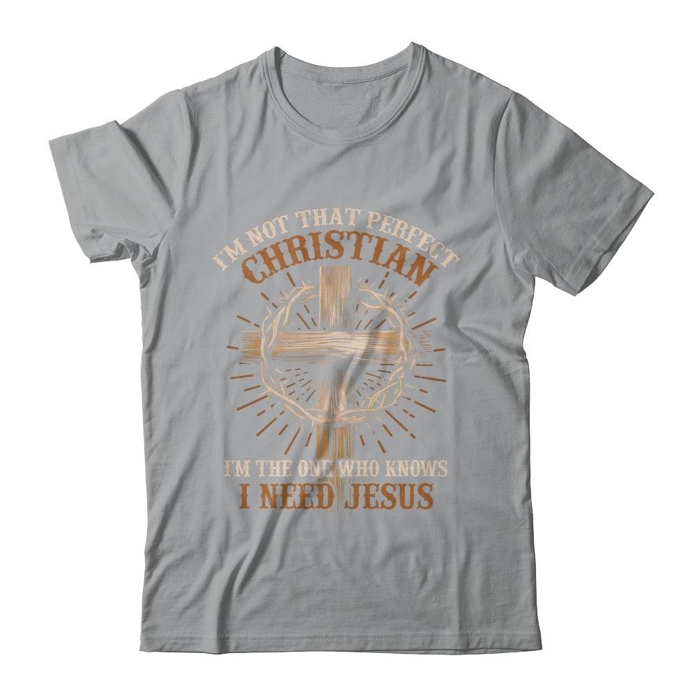 I'm Not That Perfect Christian I Need Jesus God Religious Shirt & Hoodie | siriusteestore