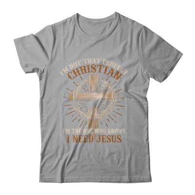 I'm Not That Perfect Christian I Need Jesus God Religious Shirt & Hoodie | siriusteestore