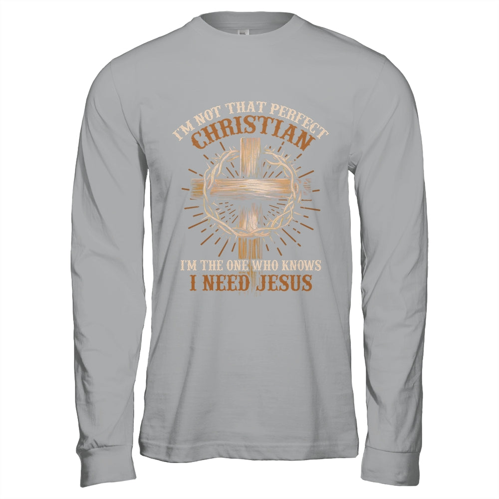 I'm Not That Perfect Christian I Need Jesus God Religious Shirt & Hoodie | siriusteestore