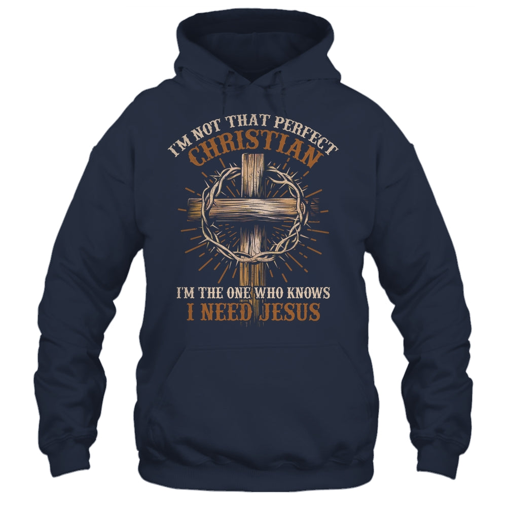 I'm Not That Perfect Christian I Need Jesus God Religious Shirt & Hoodie | siriusteestore
