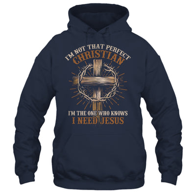 I'm Not That Perfect Christian I Need Jesus God Religious Shirt & Hoodie | siriusteestore