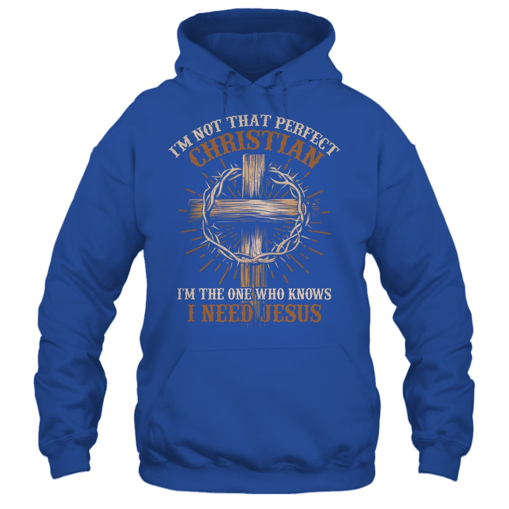 I'm Not That Perfect Christian I Need Jesus God Religious Shirt & Hoodie | siriusteestore