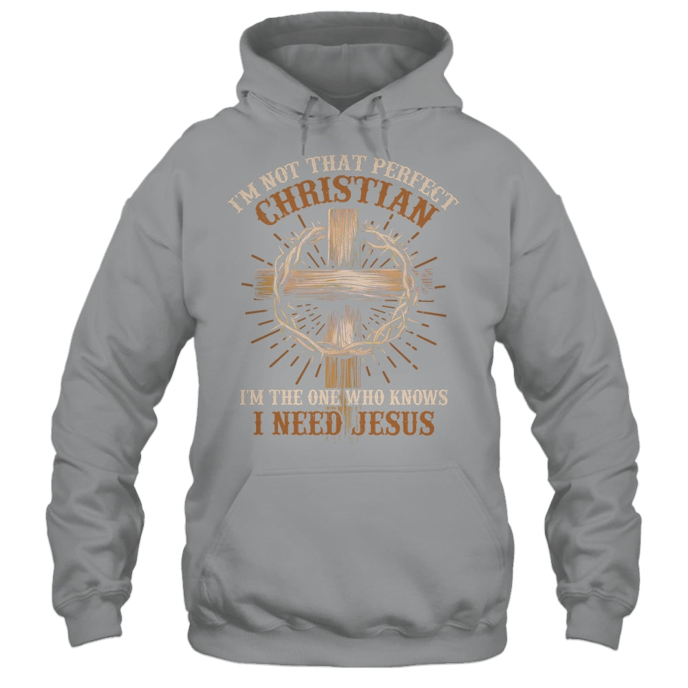 I'm Not That Perfect Christian I Need Jesus God Religious Shirt & Hoodie | siriusteestore