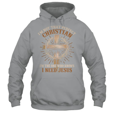 I'm Not That Perfect Christian I Need Jesus God Religious Shirt & Hoodie | siriusteestore