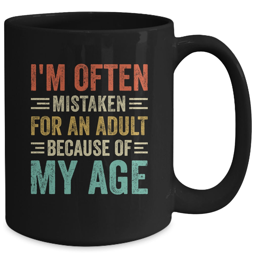 I'm Often Mistaken For An Adult Because Of My Age Funny Mug | siriusteestore