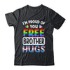 I'm Proud Of You Free Brother Hugs LGBT LGBTQ Gay Pride Shirt & Hoodie | siriusteestore