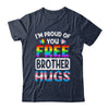 I'm Proud Of You Free Brother Hugs LGBT LGBTQ Gay Pride Shirt & Hoodie | siriusteestore