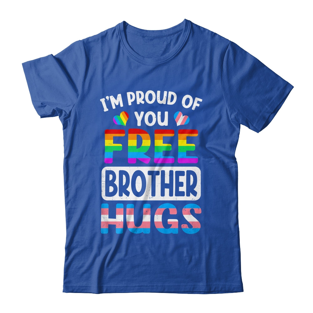 I'm Proud Of You Free Brother Hugs LGBT LGBTQ Gay Pride Shirt & Hoodie | siriusteestore