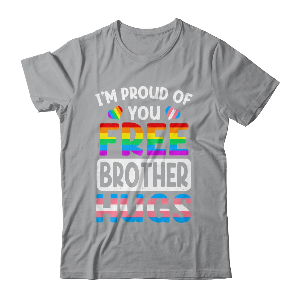 I'm Proud Of You Free Brother Hugs LGBT LGBTQ Gay Pride Shirt & Hoodie | siriusteestore