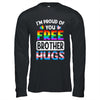 I'm Proud Of You Free Brother Hugs LGBT LGBTQ Gay Pride Shirt & Hoodie | siriusteestore