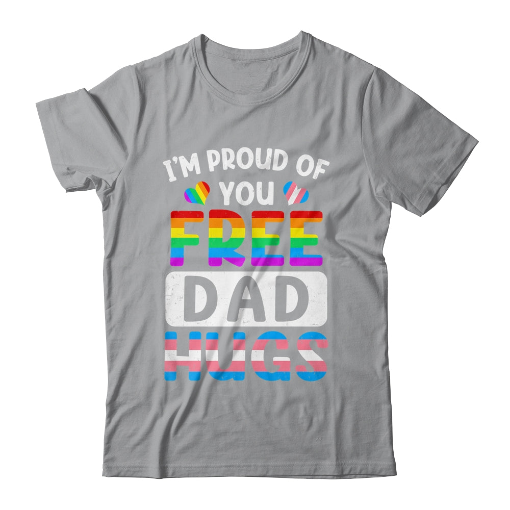 I'm Proud Of You Free Dad Hugs LGBT LGBTQ Gay Pride Shirt & Hoodie | siriusteestore
