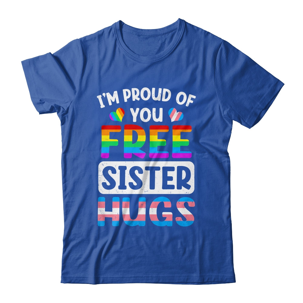 I'm Proud Of You Free Sister Hugs LGBT LGBTQ Gay Pride Shirt & Tank Top | siriusteestore