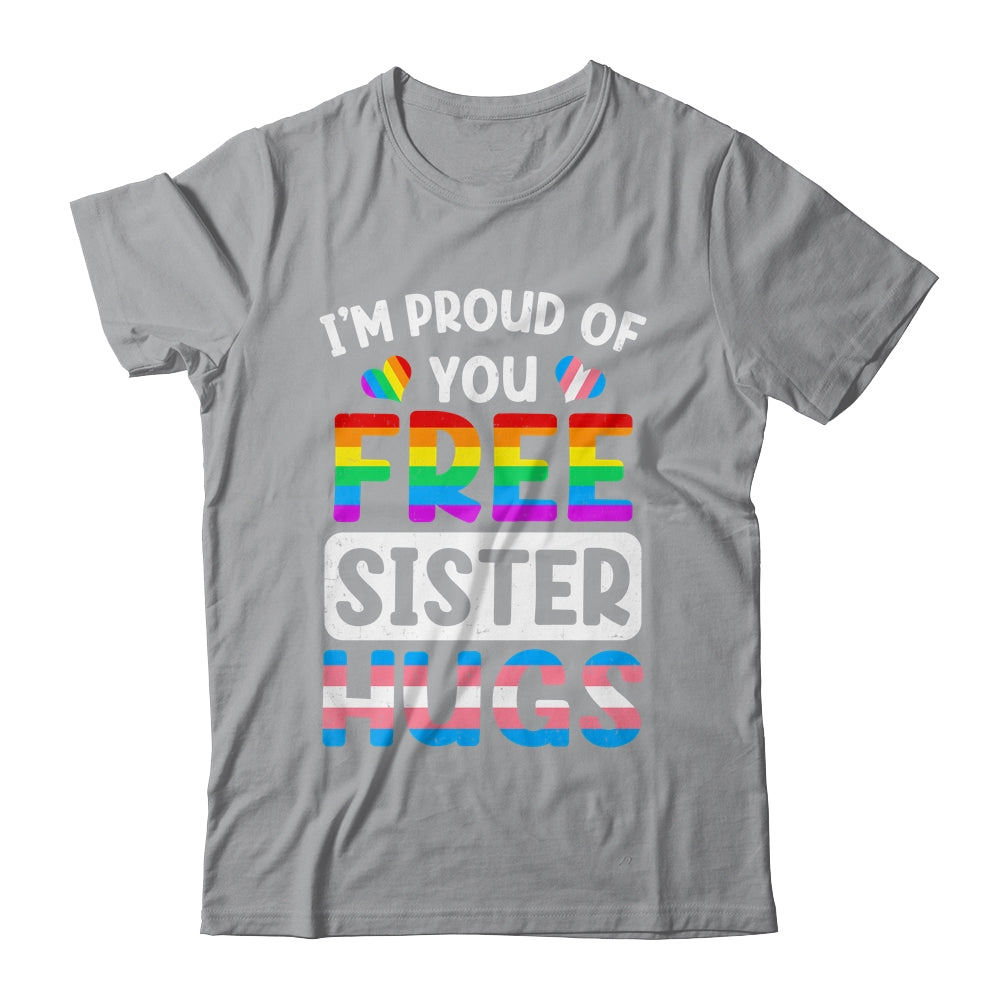 I'm Proud Of You Free Sister Hugs LGBT LGBTQ Gay Pride Shirt & Tank Top | siriusteestore