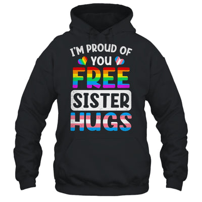 I'm Proud Of You Free Sister Hugs LGBT LGBTQ Gay Pride Shirt & Tank Top | siriusteestore