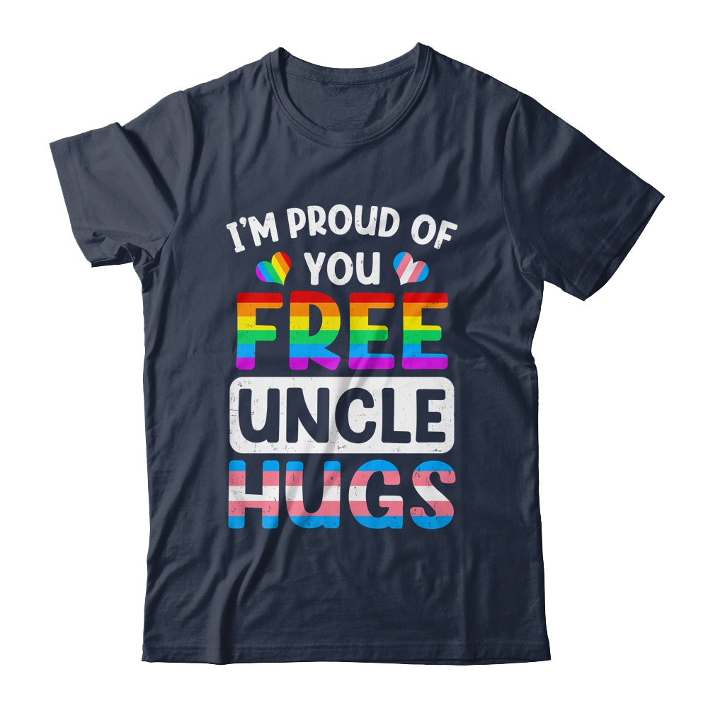I'm Proud Of You Free Uncle Hugs LGBT LGBTQ Gay Pride Shirt & Hoodie | siriusteestore