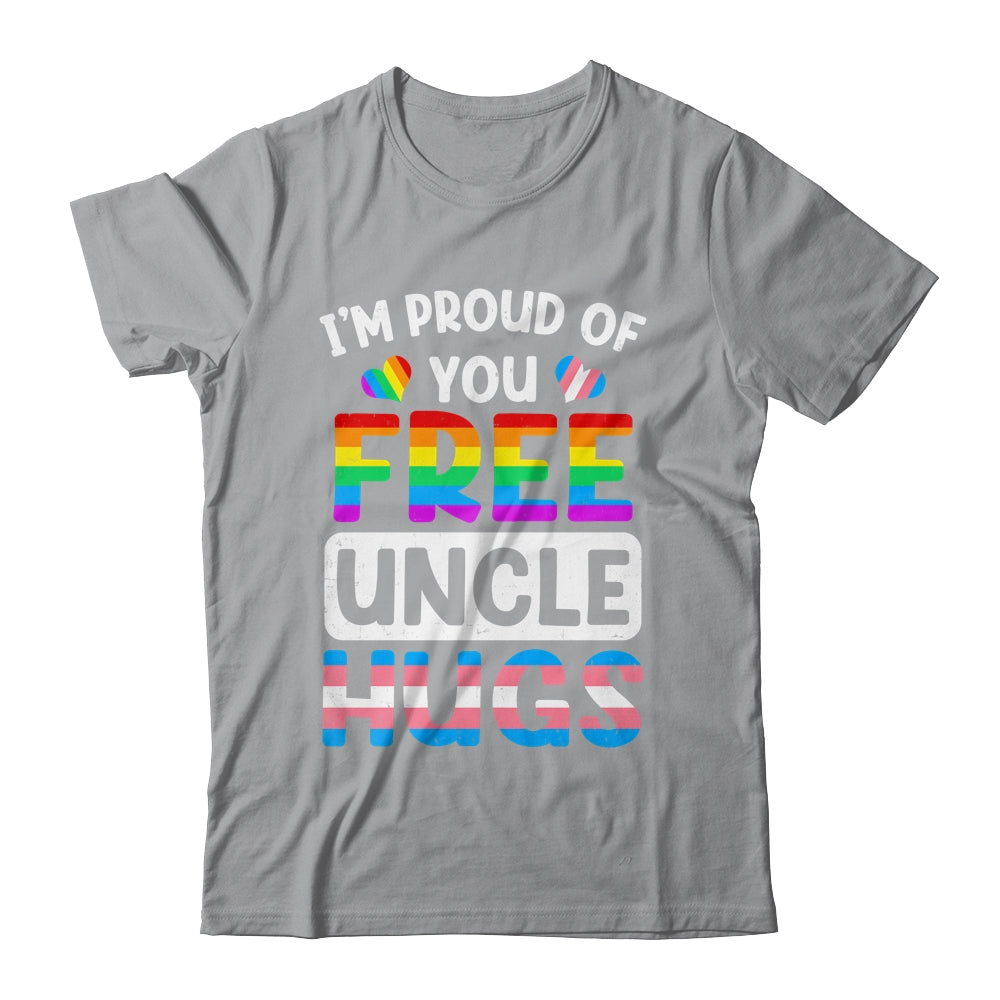 I'm Proud Of You Free Uncle Hugs LGBT LGBTQ Gay Pride Shirt & Hoodie | siriusteestore