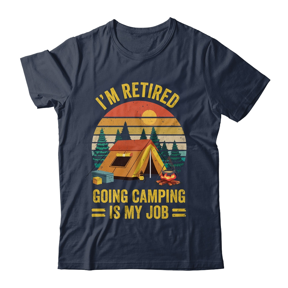 I'm Retired Going Camping Is My Job Funny Retirement Camper Shirt & Tank Top | siriusteestore