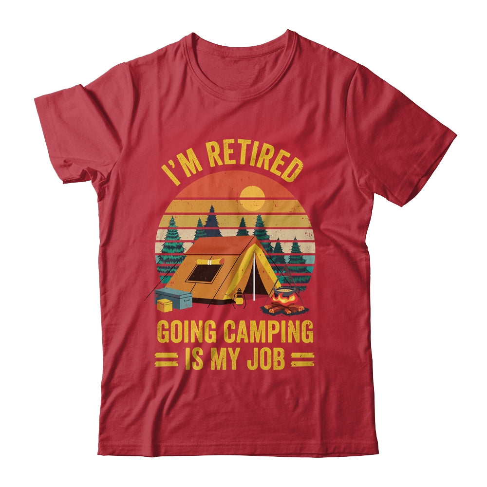 I'm Retired Going Camping Is My Job Funny Retirement Camper Shirt & Tank Top | siriusteestore
