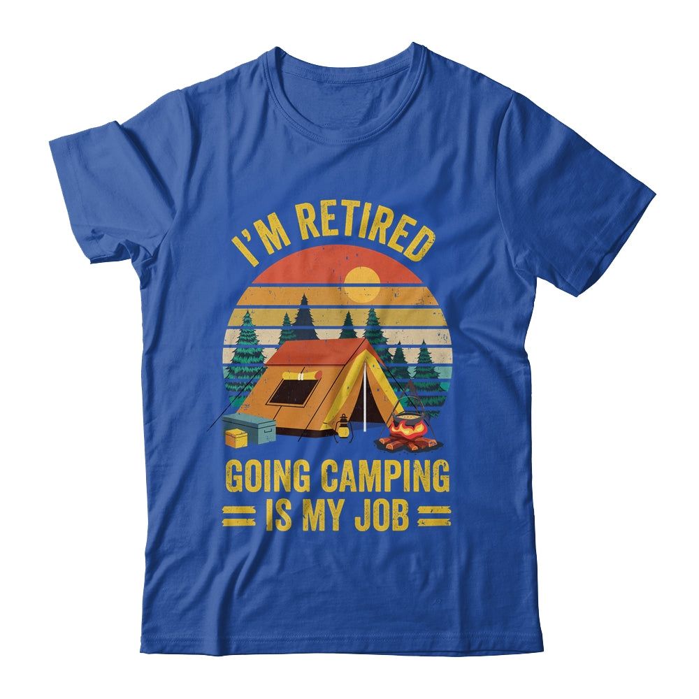 I'm Retired Going Camping Is My Job Funny Retirement Camper Shirt & Tank Top | siriusteestore