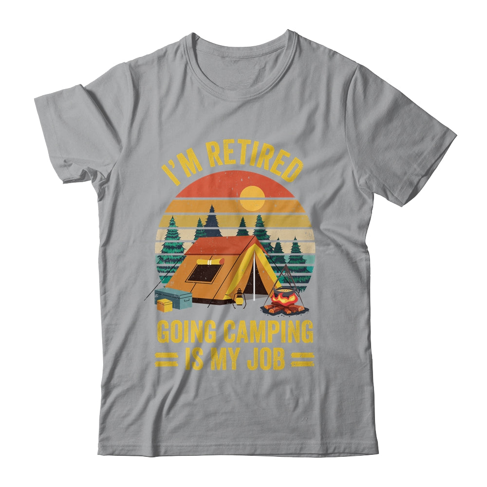 I'm Retired Going Camping Is My Job Funny Retirement Camper Shirt & Tank Top | siriusteestore