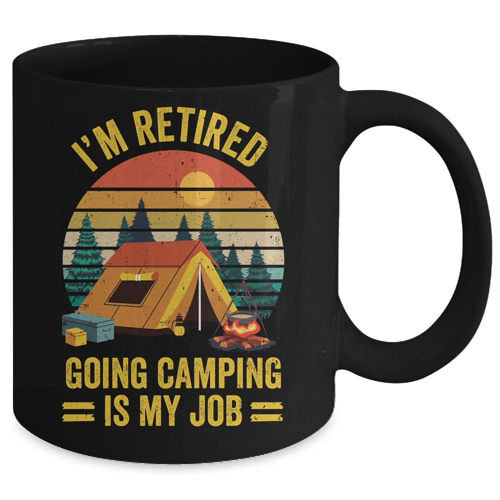 I'm Retired Going Camping Is My Job Funny Retirement Camper Mug | siriusteestore