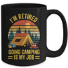 I'm Retired Going Camping Is My Job Funny Retirement Camper Mug | siriusteestore